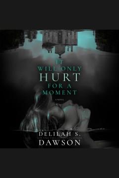 It Will Only Hurt for a Moment A Novel Cover Image