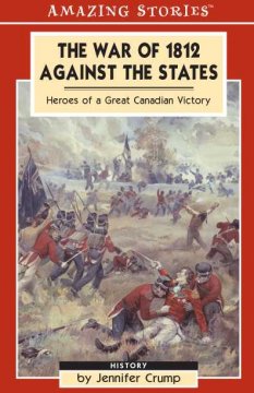 The War of 1812 against the States : heroes of a great Canadian victory  Cover Image