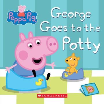 George goes to the potty  Cover Image