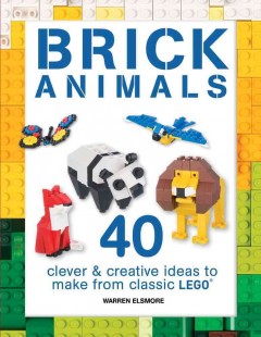 Brick animals : clever and creative ideas to make from classic LEGO  Cover Image