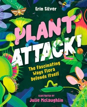 Plant attack! : the fascinating ways flora defends itself  Cover Image