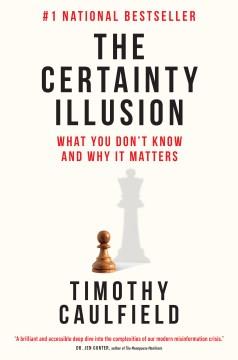 The certainty illusion : what you don't know and why it matters  Cover Image