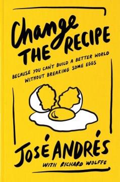 Change the recipe : because you can't build a better world without breaking some eggs  Cover Image