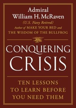 Conquering crisis : ten lessons to learn before you need them  Cover Image