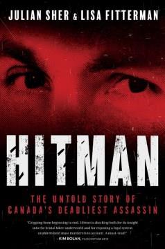 Hitman : the untold story of Canada's deadliest assassin  Cover Image
