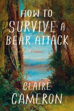 How to survive a bear attack : a memoir  Cover Image