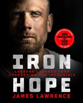 Iron hope : lessons learned from conquering the impossible  Cover Image