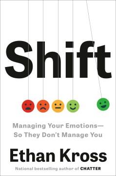 Shift : managing your emotions -- so they don't manage you  Cover Image