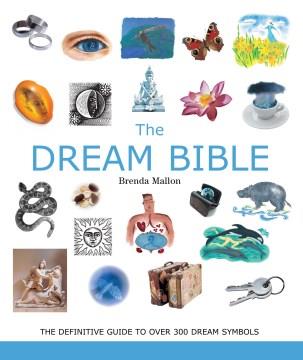 The dream bible : the definitive guide to over 300 dream symbols  Cover Image