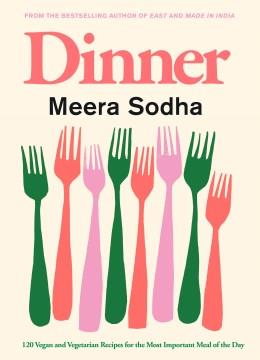 Dinner : 120 vegan and vegetarian recipes for the most important meal of the day  Cover Image