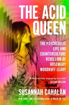 The Acid Queen : the psychedelic life and counterculture rebellion of Rosemary Woodruff Leary  Cover Image