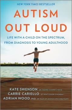 Autism out loud : life with a child on the spectrum, from diagnosis to young adulthood  Cover Image