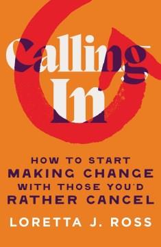 Calling in : how to start making change with those you'd rather cancel  Cover Image