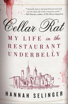 Cellar rat : my life in the restaurant underbelly  Cover Image