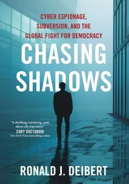 Chasing shadows : cyber espionage, subversion, and the global fight for democracy  Cover Image