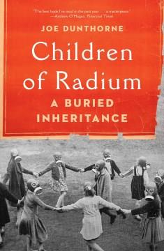 Children of radium : a buried inheritance  Cover Image