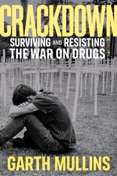 Crackdown : surviving and resisting the war on drugs  Cover Image
