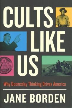 Cults like us : why doomsday thinking drives America  Cover Image