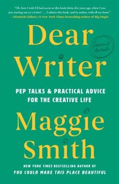 Dear writer : pep talks & practical advice for the creative life  Cover Image
