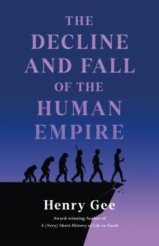 The decline and fall of the human empire : why our species is on the edge of extinction  Cover Image