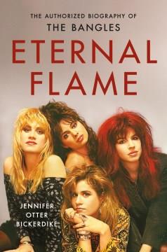 Eternal flame : the authorized biography of The Bangles  Cover Image