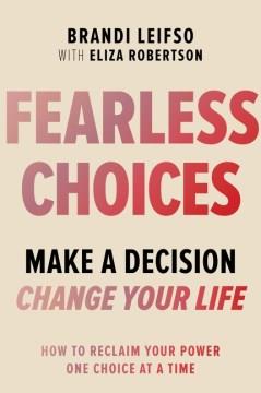 Fearless Choices : Make a Decision, Change Your Life. Cover Image