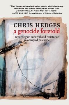 A genocide foretold : reporting on survival and resistance in occupied Palestine  Cover Image