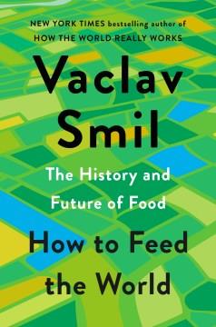 How to feed the world : the history and future of food  Cover Image