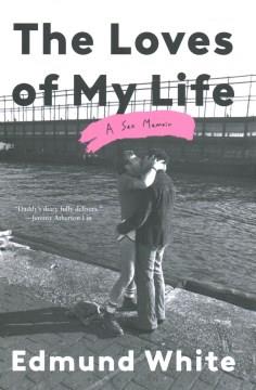 The loves of my life : a sex memoir  Cover Image
