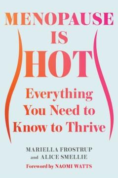 Menopause is hot : everything you need to know to thrive  Cover Image