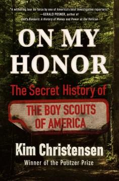 On my honor : the secret history of the Boy Scouts of America  Cover Image