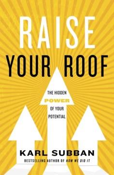 Raise your roof : the hidden power of your potential  Cover Image