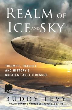 Realm of ice and sky : triumph, tragedy, and history's greatest Arctic rescue  Cover Image