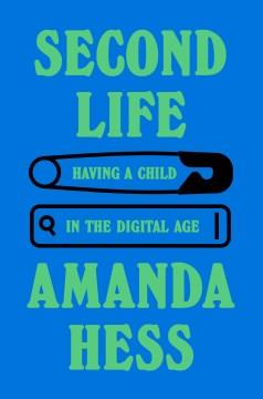 Second life : having a child in the digital age  Cover Image