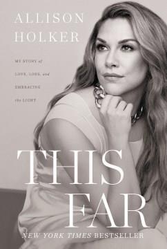 This far : my story of love, loss, and embracing the light  Cover Image