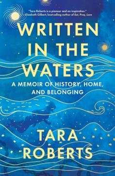 Written in the waters : a memoir of history, home, and belonging  Cover Image