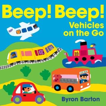 Beep! Beep! Vehicles on the go  Cover Image