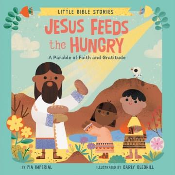 Jesus feeds the hungry : a parable of faith and gratitude  Cover Image
