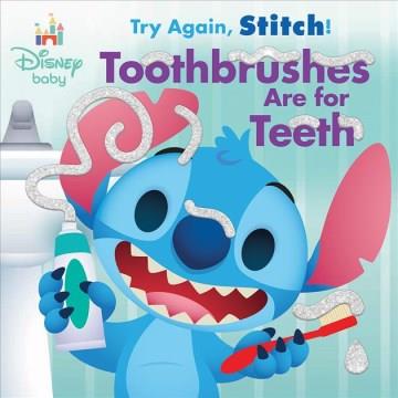 Try again, Stitch! : toothbrushes are for teeth  Cover Image