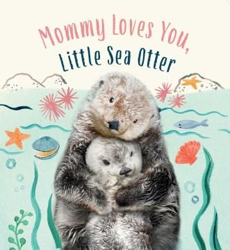 Mommy loves you, little sea otter  Cover Image
