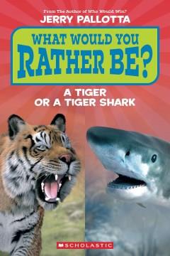 What Would You Rather Be? a Tiger or a Tiger Shark (Scholastic Reader, Level 1) Cover Image
