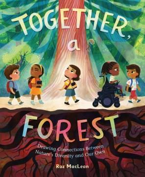 Together, a forest : drawing connections between nature's diversity and our own  Cover Image