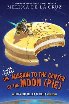 The super-secret mission to the center of the moon (pie)  Cover Image