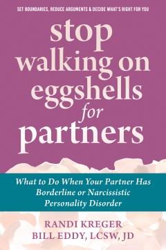 Stop walking on eggshells for partners : what to do when your partner has borderline or narcissistic personality disorder  Cover Image