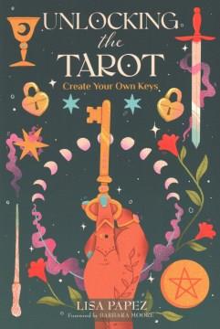Unlocking the tarot : create your own keys  Cover Image