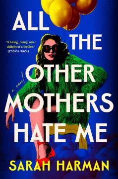 All the other mothers hate me : a novel  Cover Image