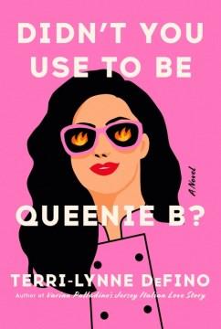 Didn't you use to be Queenie B? : a novel  Cover Image