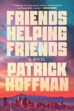 Friends helping friends : a novel  Cover Image