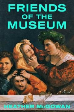Friends of the Museum : a novel  Cover Image