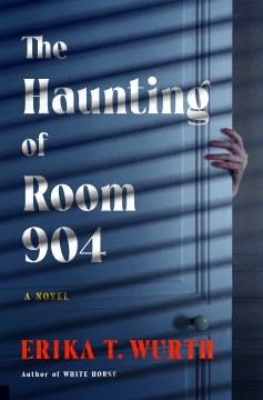 The haunting of room 904 : a novel  Cover Image